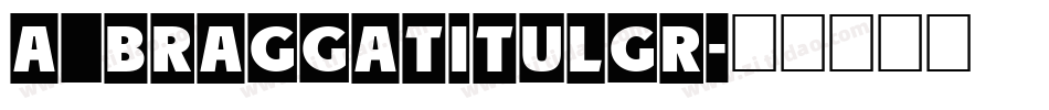 a_BraggaTitulGr字体转换