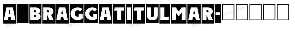 a_BraggaTitulMar字体转换