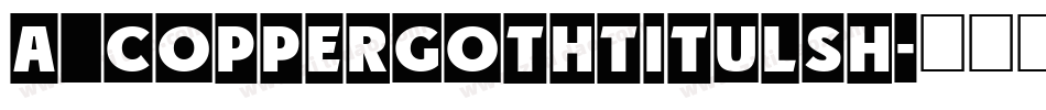 a_CopperGothTitulSh字体转换