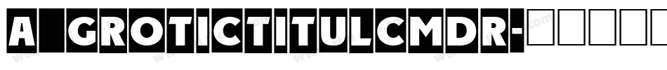 a_GroticTitulCmDr字体转换