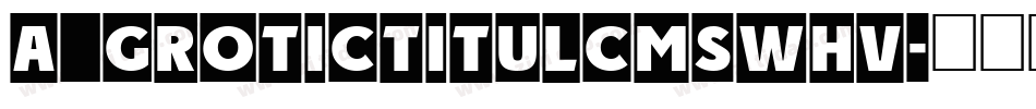 a_GroticTitulCmSwHv字体转换