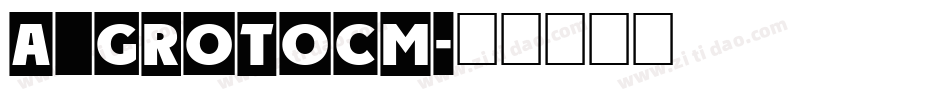 a_GrotoCm字体转换