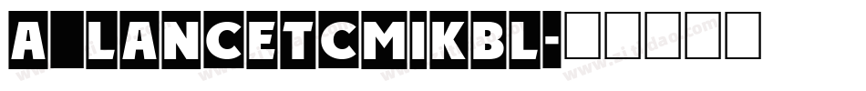 a_LancetCmIkbl字体转换