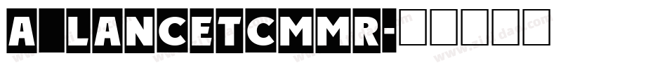a_LancetCmMr字体转换