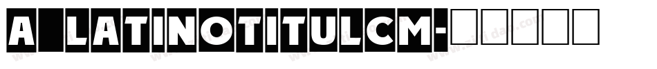 a_LatinoTitulCm字体转换