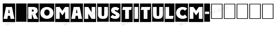 a_RomanusTitulCm字体转换