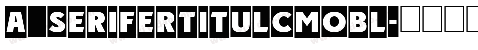 a_SeriferTitulCmObl字体转换