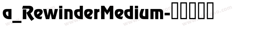 a_RewinderMedium字体转换