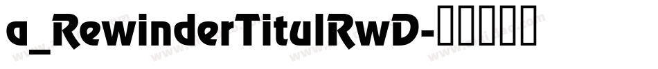 a_RewinderTitulRwD字体转换