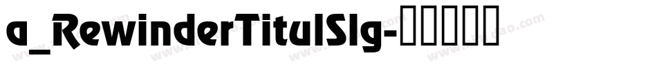 a_RewinderTitulSlg字体转换