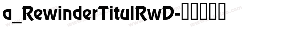 a_RewinderTitulRwD字体转换