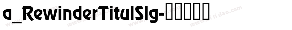 a_RewinderTitulSlg字体转换