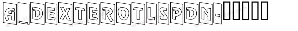 a_DexterOtlSpDn字体转换