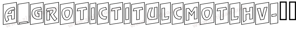 a_GroticTitulCmOtlHv字体转换