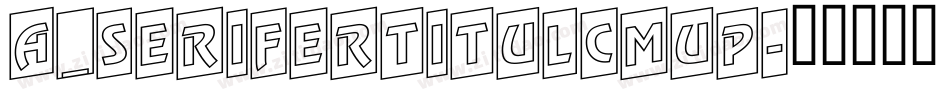 a_SeriferTitulCmUp字体转换