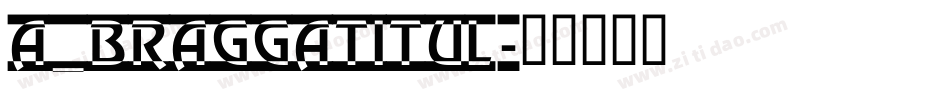 a_BraggaTitul字体转换
