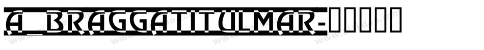 a_BraggaTitulMar字体转换