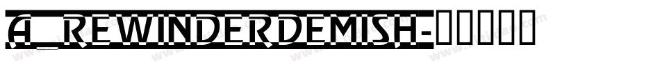 a_RewinderDemiSh字体转换