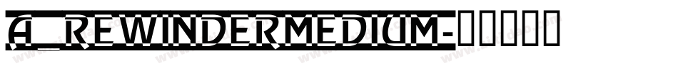 a_RewinderMedium字体转换