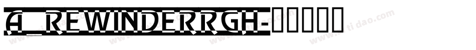 a_RewinderRgh字体转换