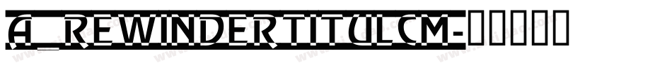 a_RewinderTitulCm字体转换