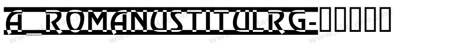 a_RomanusTitulRg字体转换