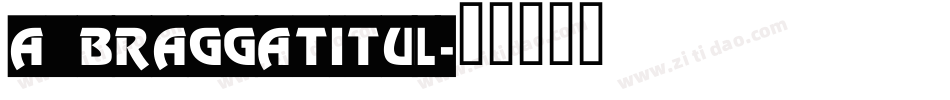 a_BraggaTitul字体转换