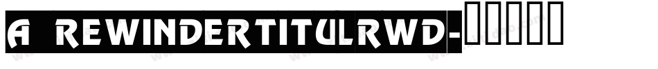 a_RewinderTitulRwD字体转换