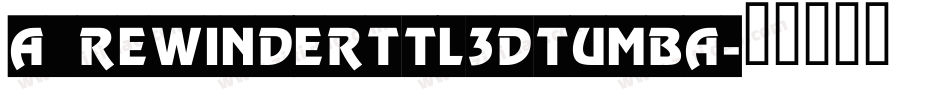 a_RewinderTtl3DTumba字体转换