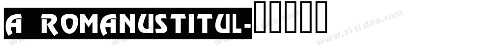 a_RomanusTitul字体转换