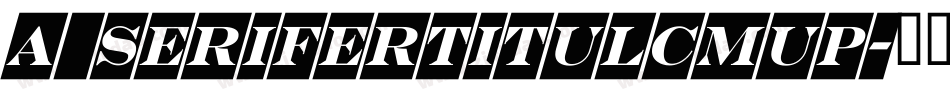 a_SeriferTitulCmUp字体转换