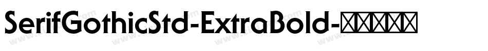 SerifGothicStd-ExtraBold字体转换