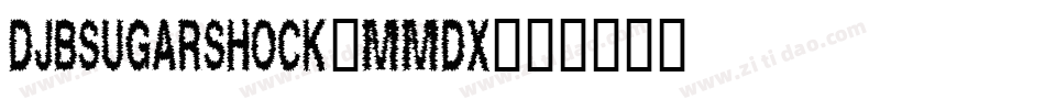 DjbSugarShock-Mmdx字体转换