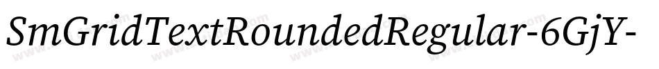 SmGridTextRoundedRegular-6GjY字体转换 SmGridTextRoundedRegular-6GjY字体转换