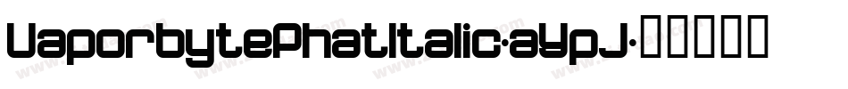 VaporbytePhatItalic-aYpJ字体转换