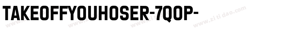 TakeOffYouHoser-7qOP字体转换