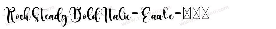 RockSteadyBoldItalic-Eaa0e字体转换 RockSteadyBoldItalic-Eaa0e字体转换