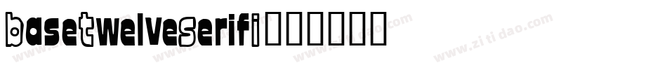 BaseTwelveSerifI字体转换