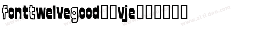 FontTwelveGood-2vje字体转换