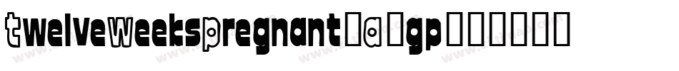 TwelveWeeksPregnant-A0gp字体转换