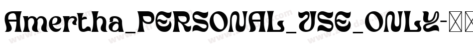 Amertha_PERSONAL_USE_ONLY字体转换 Amertha_PERSONAL_USE_ONLY字体转换