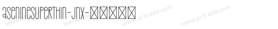 AsenineSuperThin-Jnx字体转换