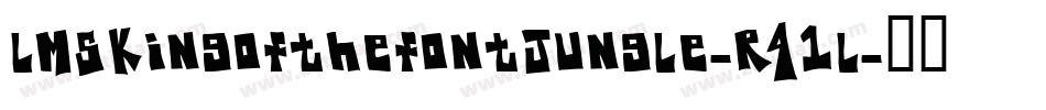 LmsKingOfTheFontJungle-r41L字体转换 LmsKingOfTheFontJungle-r41L字体转换