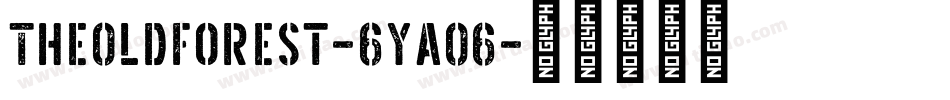 TheOldForest-6Ya06字体转换 TheOldForest-6Ya06字体转换