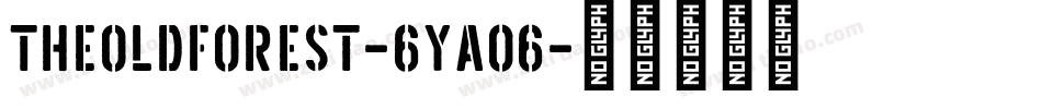 TheOldForest-6Ya06字体转换 TheOldForest-6Ya06字体转换