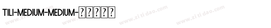 Tili-Medium-Medium字体转换