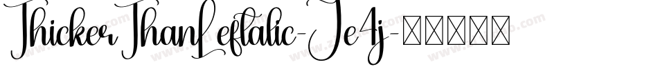 ThickerThanLeftalic-Je4j字体转换 ThickerThanLeftalic-Je4j字体转换
