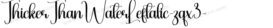 ThickerThanWaterLeftalic-zqx3字体转换 ThickerThanWaterLeftalic-zqx3字体转换