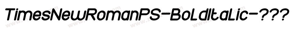 TimesNewRomanPS-BoldItalic字体转换