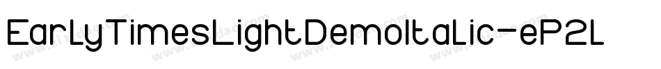 EarlyTimesLightDemoItalic-eP2l字体转换